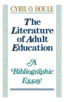 Cyril O. Houle - The Literature of Adult Education - 9781555424701 - V9781555424701