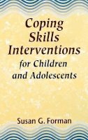 Susan G. Forman - Coping Skills Interventions for Children and Adolescents - 9781555424930 - V9781555424930