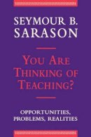 Seymour B. Sarason - You Are Thinking of Teaching? - 9781555425692 - V9781555425692