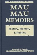 Marshall S. Clough - Mau Mau Memoirs - 9781555875374 - V9781555875374