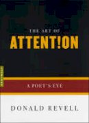 Donald Revell - The Art of Attention: A Poet's Eye - 9781555974749 - V9781555974749