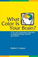 Sheila N. Glazov - What Color Is Your Brain? A Fun and Fascinating Approach to Understanding Yourself and Others - 9781556428074 - V9781556428074