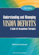 Mitchell Scheiman - Understanding and Managing Vision Deficits: A Guide for Occupational Therapists - 9781556429378 - V9781556429378