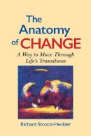 Richard Strozzi-Heckler - The Anatomy of Change: A Way to Move Through Life´s Transitions Second Edition - 9781556431470 - V9781556431470