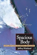 Jeffrey Maitland - Spacious Body: Explorations in Somatic Ontology - 9781556431883 - V9781556431883