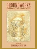 Johnson, Don Hanlon - Groundworks: Narratives of Embodiment - 9781556432354 - V9781556432354