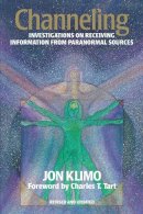 Jon Klimo - Channeling: Investigations on Receiving Information from Paranormal Sources, Second Edition - 9781556432484 - V9781556432484