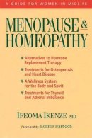 Ifeoma Ikenze - Menopause and Homeopathy: A Guide for Women in Midlife - 9781556432910 - 9781556432910