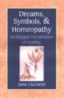 Jane Cicchetti - Dreams, Symbols, and Homeopathy: Archetypal Dimensions of Healing - 9781556434365 - 9781556434365