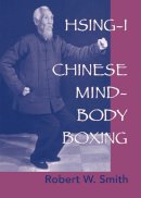 Smith, Robert - Hsing-I, Chinese Mind-body Boxing - 9781556434556 - V9781556434556
