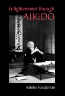 Kanshu Sunadomari - Enlightenment Through Aikido - 9781556434877 - V9781556434877