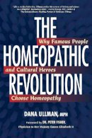 Ullman, Dana - The Homeopathic Revolution. Why Famous People and Cultural Heroes Choose Homeopathy.  - 9781556436710 - V9781556436710