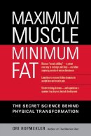 Ori Hofmekler - Maximum Muscle, Minimum Fat: The Secret Science Behind Physical Transformation - 9781556436895 - V9781556436895