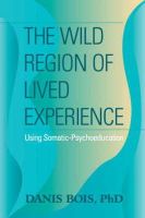 Danis Bois - The Wild Region of Lived Experience - 9781556437489 - V9781556437489