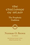 Norman O. Brown - The Challenge of Islam: The Prophetic Tradition - 9781556438028 - V9781556438028