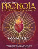 Rob Brezsny - Pronoia Is the Antidote for Paranoia, Revised and Expanded: How the Whole World Is Conspiring to Shower You with Blessings - 9781556438189 - V9781556438189
