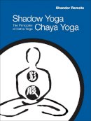 Shandor Remete - Shadow Yoga, Chaya Yoga: The Principles of Hatha Yoga - 9781556438769 - V9781556438769