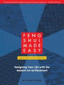 William Spear - Feng Shui Made Easy, Revised Edition: Designing Your Life with the Ancient Art of Placement - 9781556439384 - V9781556439384