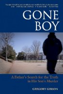Gregory Gibson - Gone Boy: A Father´s Search for the Truth in His Son´s Murder - 9781556439599 - V9781556439599