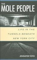 Jennifer Toth - The Mole People: Life in the Tunnels Beneath New York City - 9781556522413 - V9781556522413