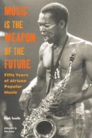 Frank Tenaille - Music Is the Weapon of the Future: Fifty Years of African Popular Music - 9781556524509 - V9781556524509