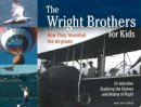 Mary Kay Carson - The Wright Brothers for Kids: How They Invented the Airplane, 21 Activities Exploring the Science and History of Flight - 9781556524776 - V9781556524776