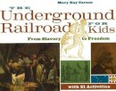 Mary Kay Carson - The Underground Railroad for Kids: From Slavery to Freedom with 21 Activities - 9781556525544 - V9781556525544