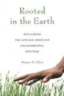 Dianne D. Glave - Rooted in the Earth: Reclaiming the African American Environmental Heritage - 9781556527661 - V9781556527661