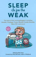 Rita Arens - Sleep Is for the Weak: The Best of the Mommybloggers Including Amalah, Finslippy, Fussy, Woulda Coulda Shoulda, Mom-101, and More! - 9781556527722 - V9781556527722