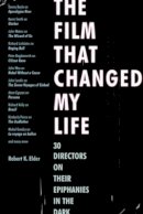 Robert K. Elder - The Film That Changed My Life: 30 Directors on Their Epiphanies in the Dark - 9781556528255 - V9781556528255