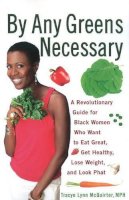 Tracye Lynn Mcquirter - By Any Greens Necessary: A Revolutionary Guide for Black Women Who Want to Eat Great, Get Healthy, Lose Weight, and Look Phat - 9781556529986 - V9781556529986