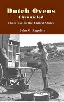 John G. Ragsdale - Dutch Ovens Chronicled: Their Use in the United States - 9781557286901 - V9781557286901