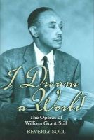 Beverly Soll - I Dream a World: The Operas of William Grant Still - 9781557287892 - V9781557287892