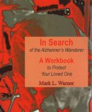 Mark Warner - In Search of the Alzheimer's Wanderer: A Workbook to Protect Your Loved One - 9781557533999 - V9781557533999