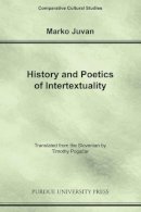 Marko Juvan - History and Poetics of Intertexuality (Comparative Cultural Studies) - 9781557535030 - V9781557535030