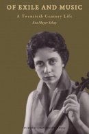 Eva Mayer Schay - Of Exile and Music: A Twentieth Century Life - 9781557535412 - V9781557535412