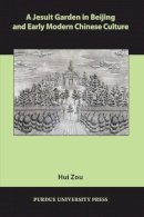 Hui Zou - Jesuit Garden in Beijing and Early Modern Chinese Culture - 9781557535832 - V9781557535832