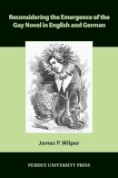 James P. Wilper - Reconsidering the Emergence of the Gay Novel in English and German (Comparative Cultural Studies) - 9781557537317 - V9781557537317