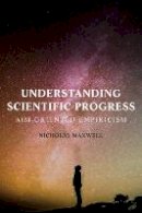 Nicholas Maxwell - Understanding Scientific Progress: Aim-Oriented Empiricism - 9781557789242 - V9781557789242