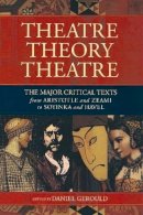Gerould, Daniel - Theatre, Theory, Theatre - 9781557835277 - V9781557835277