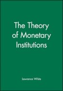 Lawrence White - The Theory of Monetary Institutions - 9781557862365 - V9781557862365