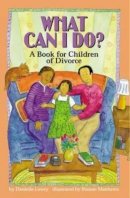 Lowry, Danielle - What Can I Do?: A Book for Children of Divorce - 9781557987709 - V9781557987709
