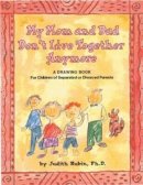 Judith A. Rubin - My Mom and Dad Don't Live Together Anymore: A Drawing Book for Children of Separated or Divorced Parents - 9781557988355 - V9781557988355