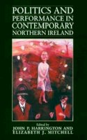 John P. Harrington (Ed.) - Politics and Performance in Contemporary Northern Ireland - 9781558491977 - KEX0296660