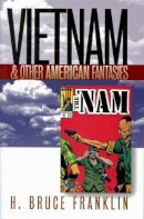 H.bruce Franklin - Vietnam and Other American Fantasies (Culture, Politics, and the Cold War) - 9781558493322 - V9781558493322