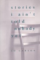 Jo Carson - Stories I Ain't Told Nobody Yet - 9781559360272 - V9781559360272