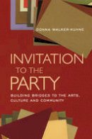 Donna Walker-Kuhne - Invitation to the Party: Building Bridges to the Arts, Culture and Community - 9781559362306 - V9781559362306