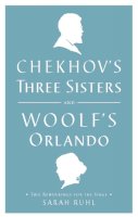 Woolf, Virginia, Chekhov, Anton - Chekhov's Three Sisters and Woolf's Orlando: Two Renderings for the Stage - 9781559364041 - V9781559364041