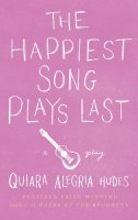 Quiara Alegría Hudes - The Happiest Song Plays Last - 9781559364461 - V9781559364461
