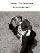 Richard Maxwell - Theater for Beginners - 9781559364867 - V9781559364867